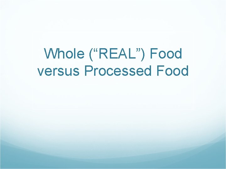 Whole (“REAL”) Food versus Processed Food 