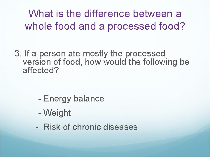 What is the difference between a whole food and a processed food? 3. If