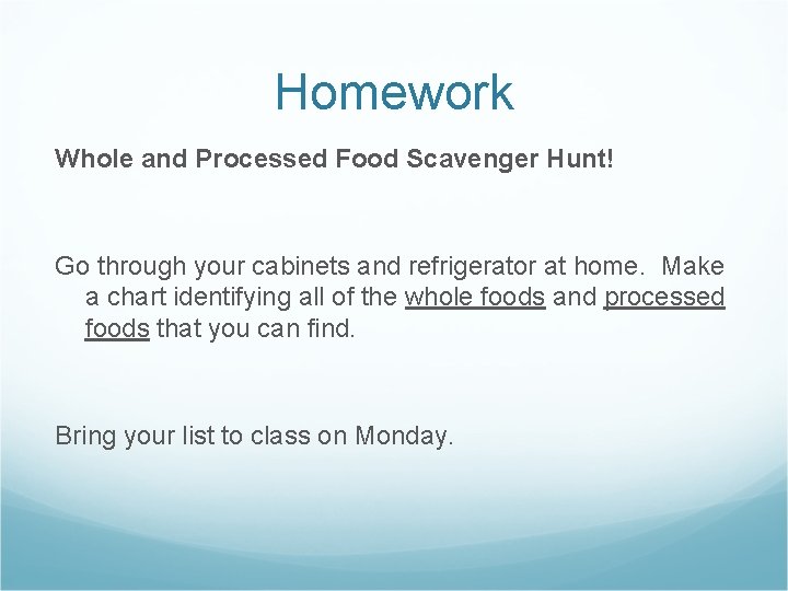 Homework Whole and Processed Food Scavenger Hunt! Go through your cabinets and refrigerator at