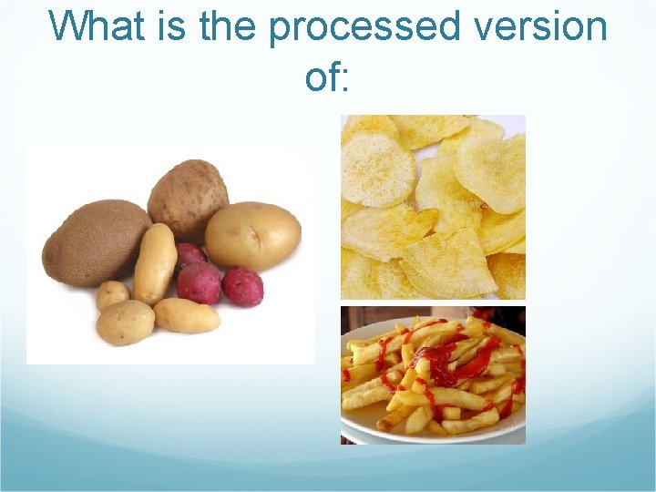 What is the processed version of: 