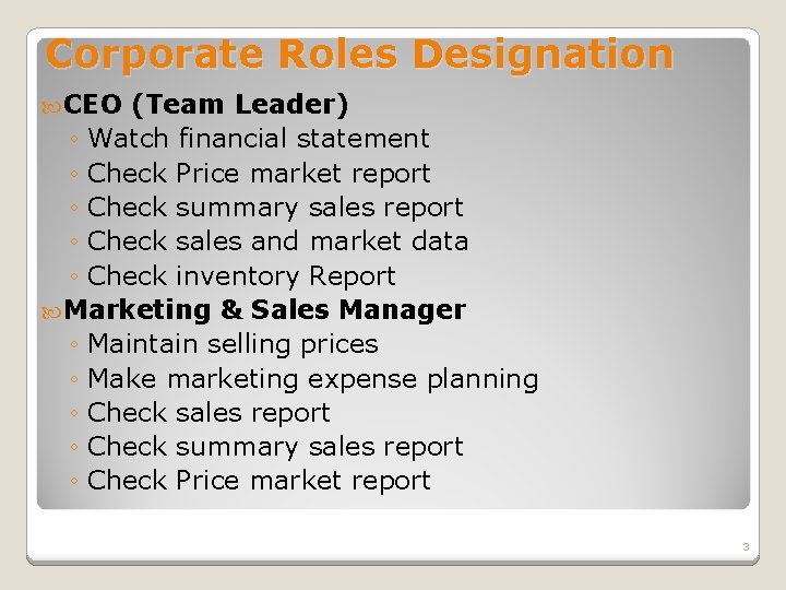 Corporate Roles Designation CEO (Team Leader) ◦ Watch financial statement ◦ Check Price market