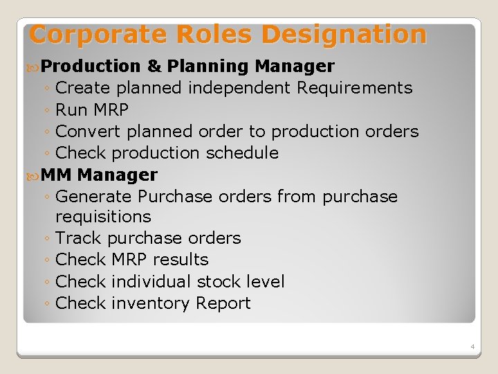 Corporate Roles Designation Production & Planning Manager ◦ Create planned independent Requirements ◦ Run