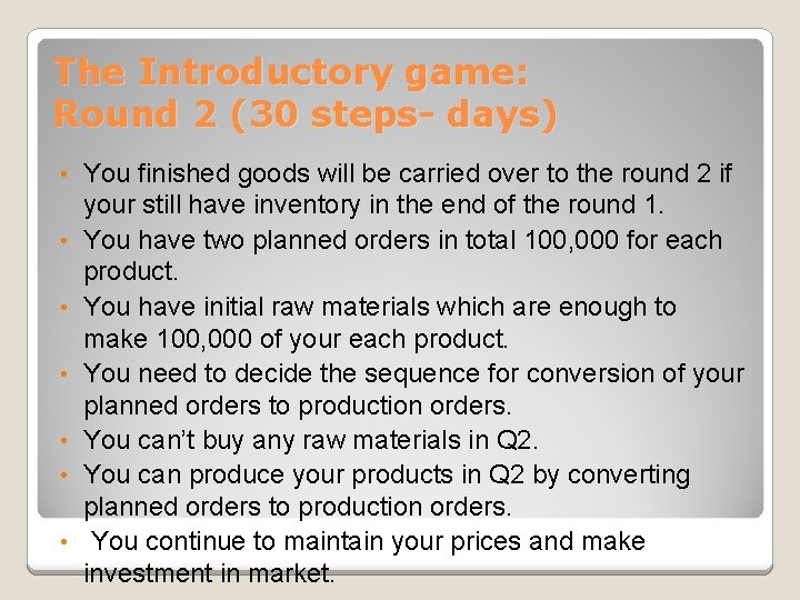 The Introductory game: Round 2 (30 steps- days) • • You finished goods will