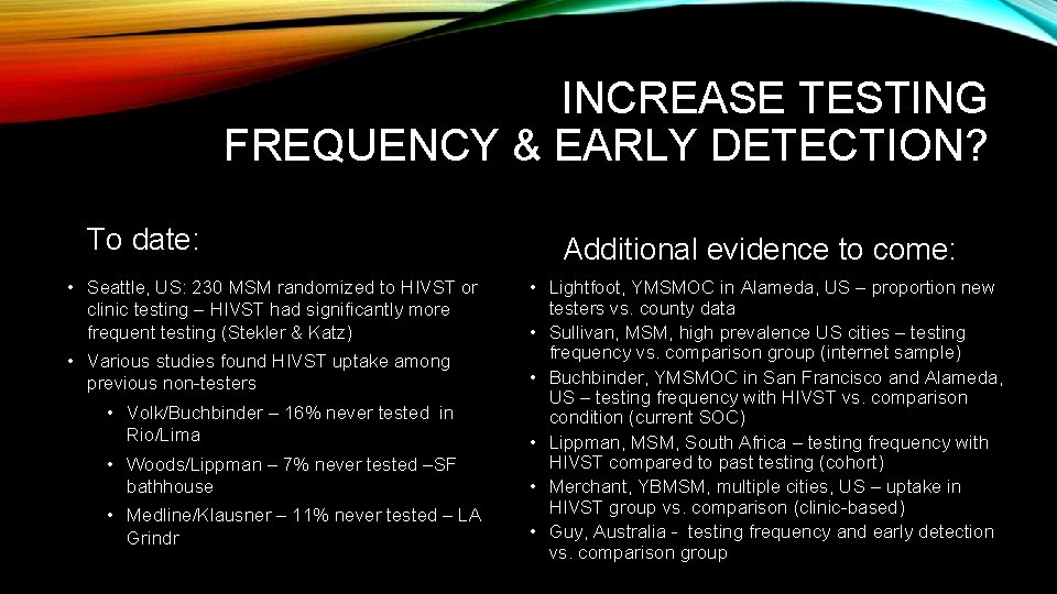 INCREASE TESTING FREQUENCY & EARLY DETECTION? To date: • Seattle, US: 230 MSM randomized