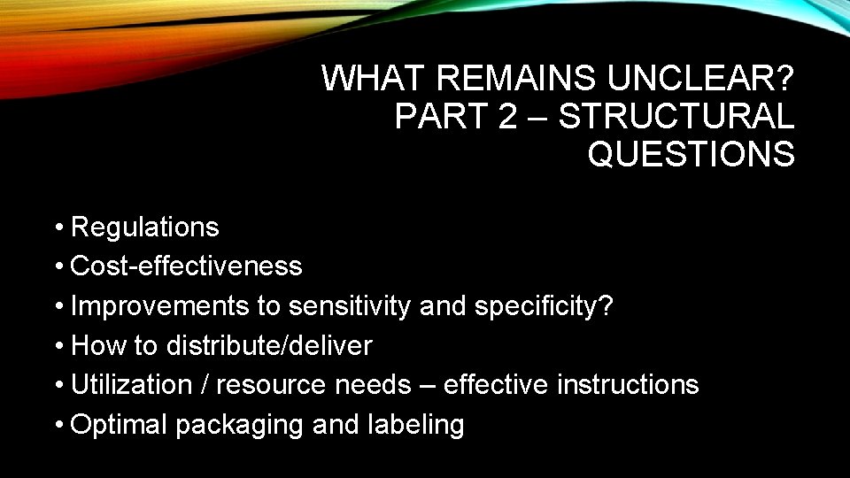 WHAT REMAINS UNCLEAR? PART 2 – STRUCTURAL QUESTIONS • Regulations • Cost-effectiveness • Improvements