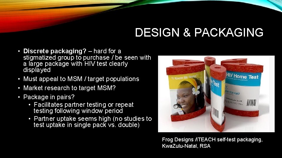 DESIGN & PACKAGING • Discrete packaging? – hard for a stigmatized group to purchase