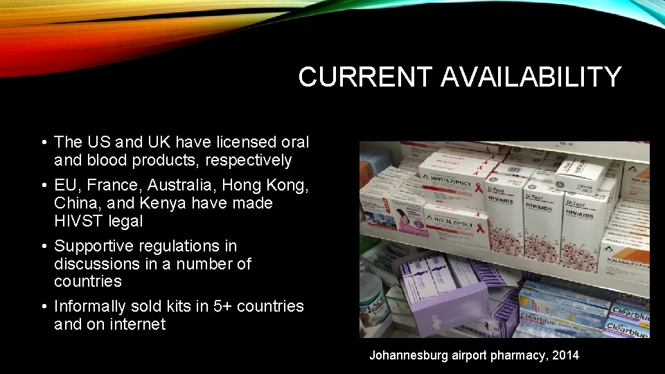 CURRENT AVAILABILITY • The US and UK have licensed oral and blood products, respectively
