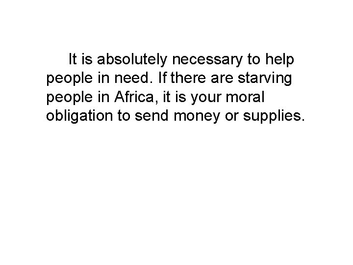 It is absolutely necessary to help people in need. If there are starving people It is absolutely necessary to help people in need. If there are starving people
