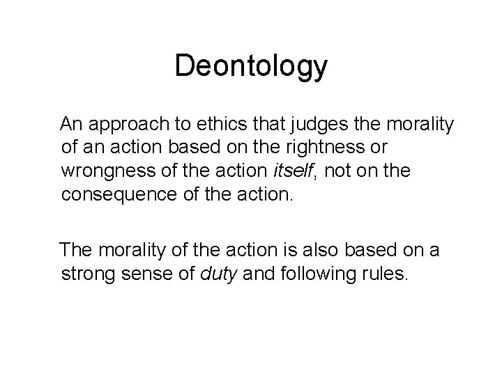 Deontology An approach to ethics that judges the morality of an action based on Deontology An approach to ethics that judges the morality of an action based on