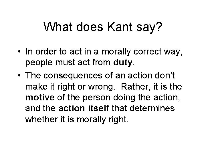What does Kant say? • In order to act in a morally correct way, What does Kant say? • In order to act in a morally correct way,