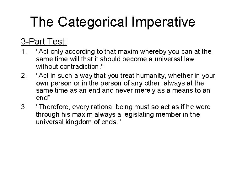 The Categorical Imperative 3 -Part Test: 1. 2. 3. "Act only according to that The Categorical Imperative 3 -Part Test: 1. 2. 3. "Act only according to that