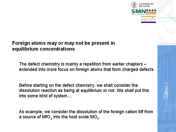 Foreign atoms may or may not be present in equilibrium concentrations The defect chemistry