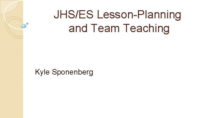 JHS/ES Lesson-Planning and Team Teaching Kyle Sponenberg 