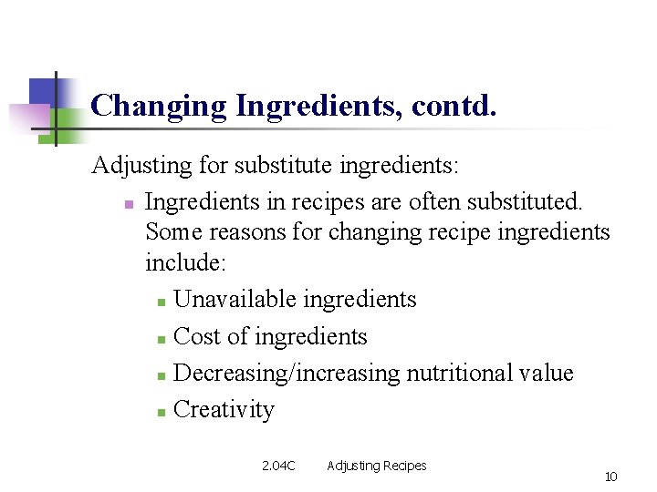 Changing Ingredients, contd. Adjusting for substitute ingredients: n Ingredients in recipes are often substituted.