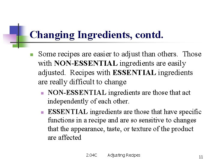 Changing Ingredients, contd. n Some recipes are easier to adjust than others. Those with