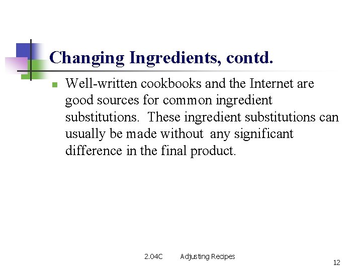 Changing Ingredients, contd. n Well-written cookbooks and the Internet are good sources for common