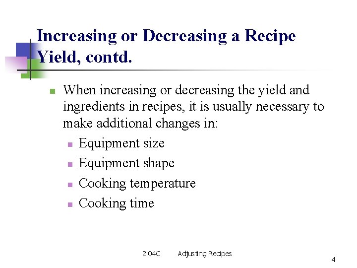 Increasing or Decreasing a Recipe Yield, contd. n When increasing or decreasing the yield