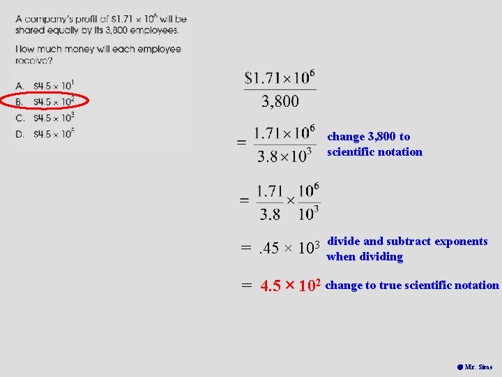 change 3, 800 to scientific notation =. 45 × 103 divide and subtract exponents