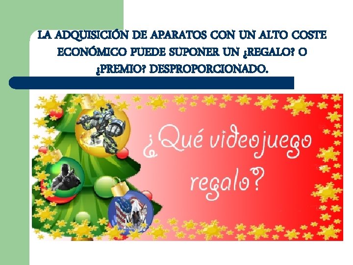 LA ADQUISICIÓN DE APARATOS CON UN ALTO COSTE ECONÓMICO PUEDE SUPONER UN ¿REGALO? O