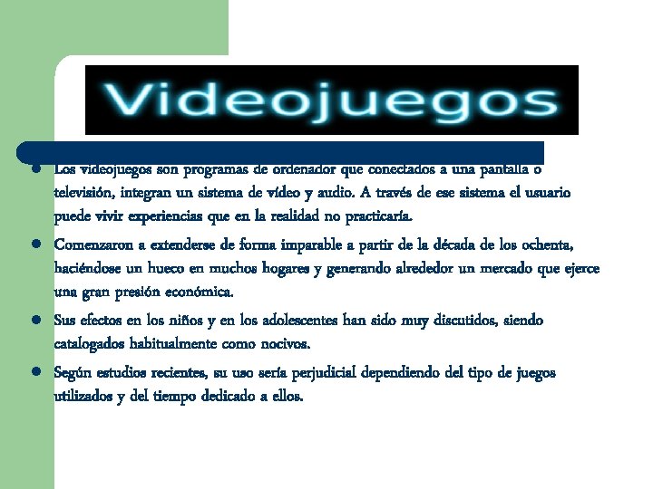 l l Los videojuegos son programas de ordenador que conectados a una pantalla o