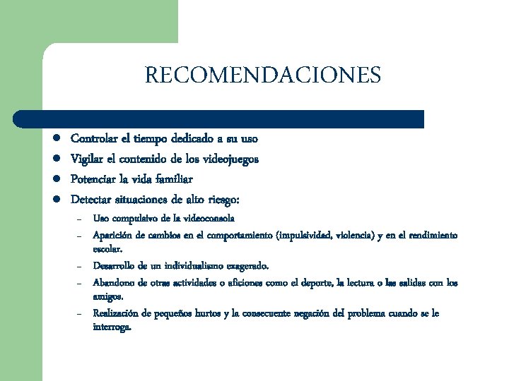 RECOMENDACIONES l l Controlar el tiempo dedicado a su uso Vigilar el contenido de