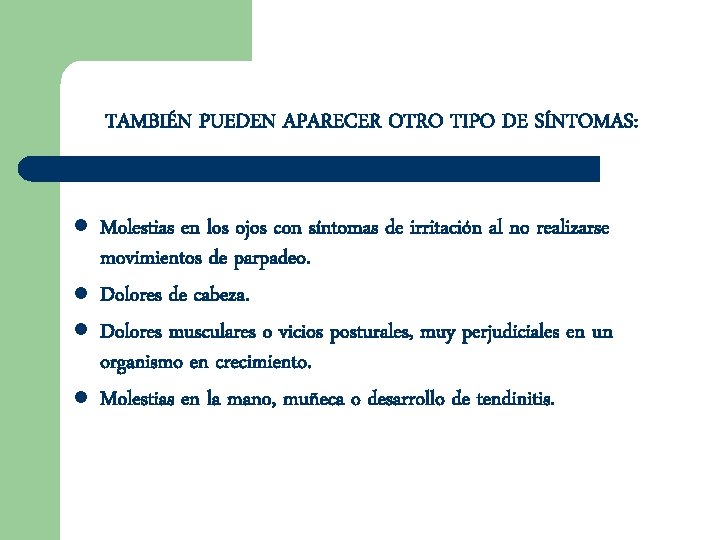 TAMBIÉN PUEDEN APARECER OTRO TIPO DE SÍNTOMAS: l l Molestias en los ojos con