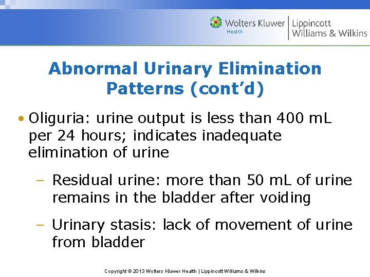 Abnormal Urinary Elimination Patterns (cont’d) • Oliguria: urine output is less than 400 m.