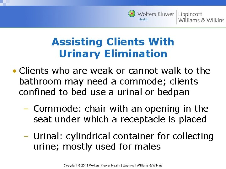 Assisting Clients With Urinary Elimination • Clients who are weak or cannot walk to