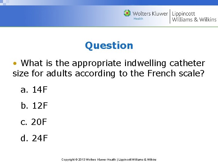 Question • What is the appropriate indwelling catheter size for adults according to the Question • What is the appropriate indwelling catheter size for adults according to the
