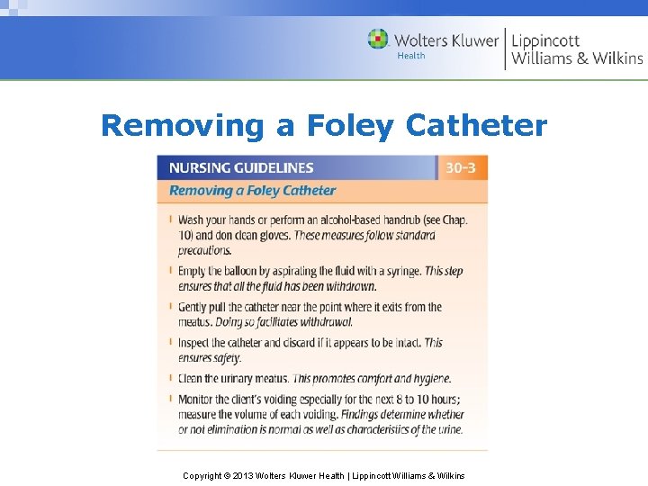 Removing a Foley Catheter Copyright © 2013 Wolters Kluwer Health | Lippincott Williams &