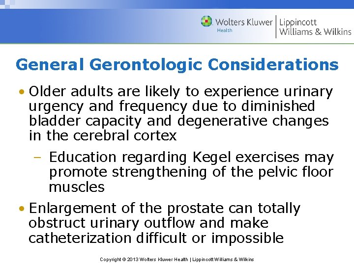 General Gerontologic Considerations • Older adults are likely to experience urinary urgency and frequency
