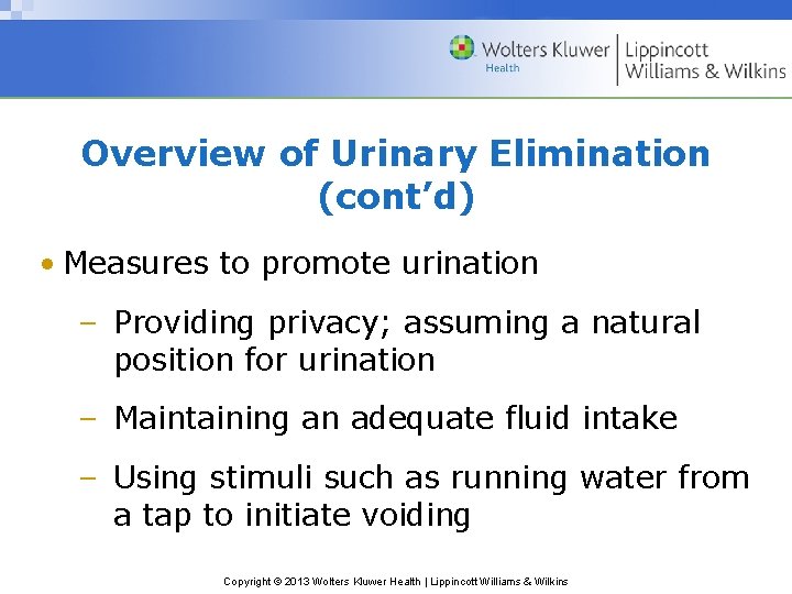 Overview of Urinary Elimination (cont’d) • Measures to promote urination – Providing privacy; assuming