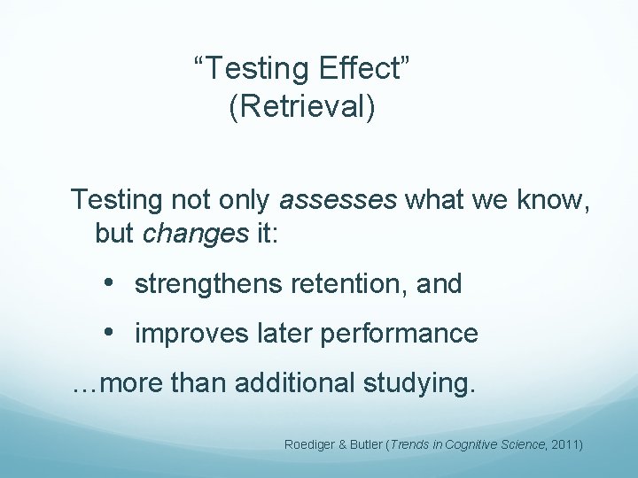 “Testing Effect” (Retrieval) Testing not only assesses what we know, but changes it: •
