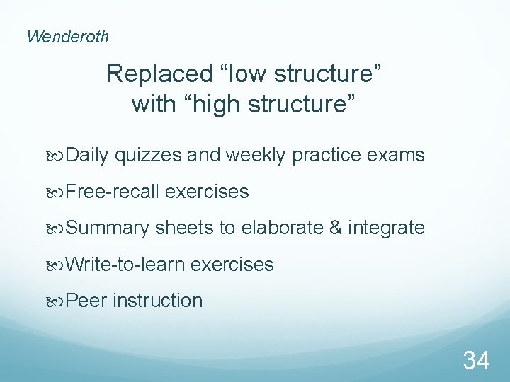 Wenderoth Replaced “low structure” with “high structure” Daily quizzes and weekly practice exams Free-recall