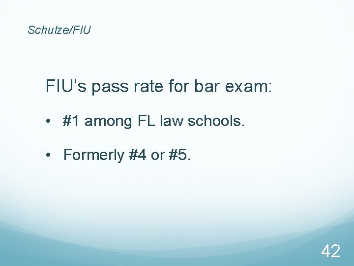 Schulze/FIU FIU’s pass rate for bar exam: • #1 among FL law schools. •
