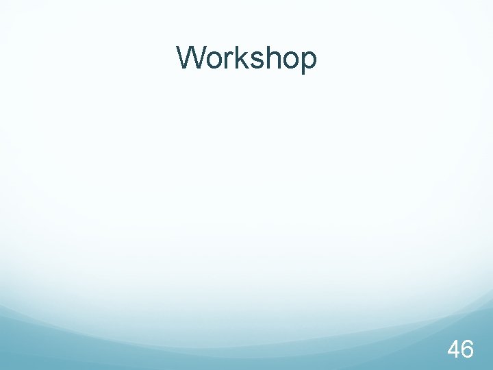 Workshop 46 