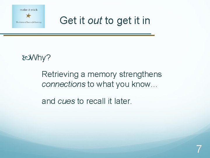 Get it out to get it in Why? Retrieving a memory strengthens connections to