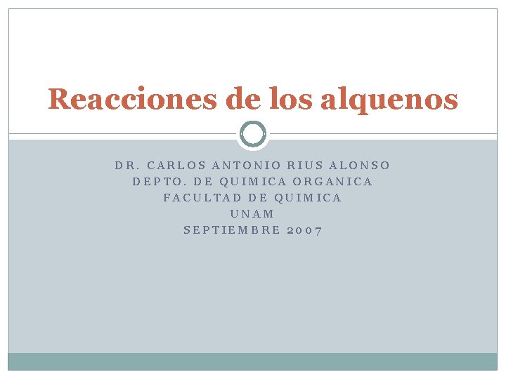 Reacciones de los alquenos DR. CARLOS ANTONIO RIUS ALONSO DEPTO. DE QUIMICA ORGANICA FACULTAD