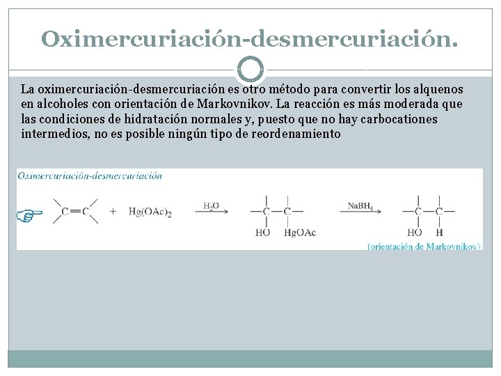 Oximercuriación-desmercuriación. La oximercuriación-desmercuriación es otro método para convertir los alquenos en alcoholes con orientación