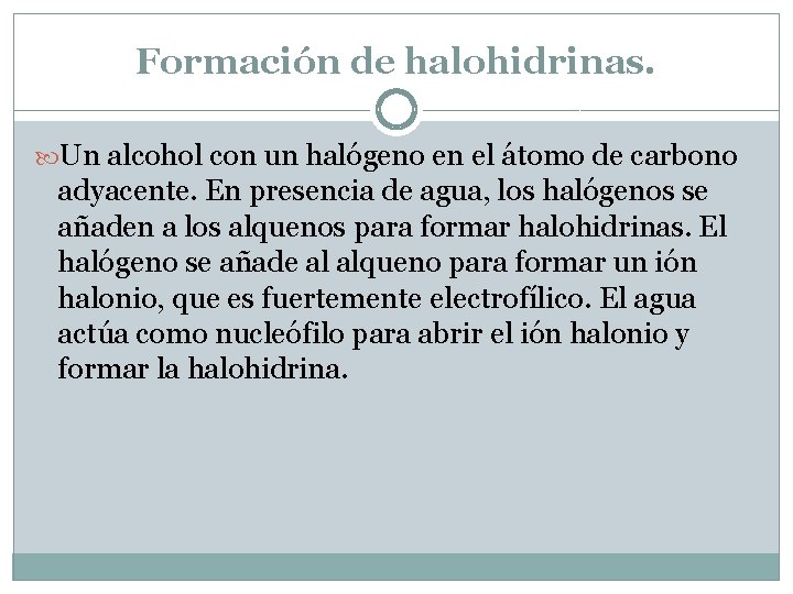 Formación de halohidrinas. Un alcohol con un halógeno en el átomo de carbono adyacente.