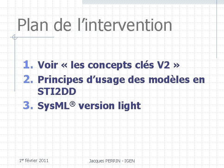 Plan de l’intervention 1. Voir « les concepts clés V 2 » 2. Principes