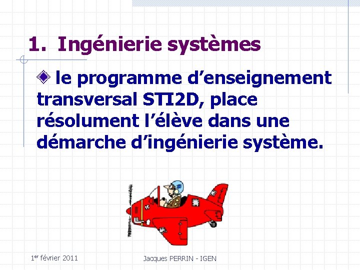 1. Ingénierie systèmes le programme d’enseignement transversal STI 2 D, place résolument l’élève dans