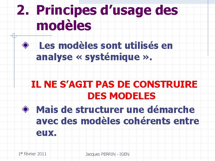 2. Principes d’usage des modèles Les modèles sont utilisés en analyse « systémique »