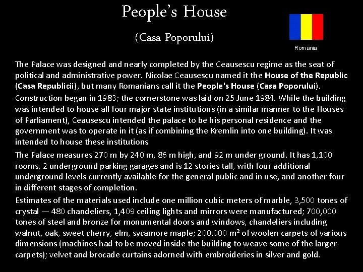 People’s House (Casa Poporului) Romania The Palace was designed and nearly completed by the