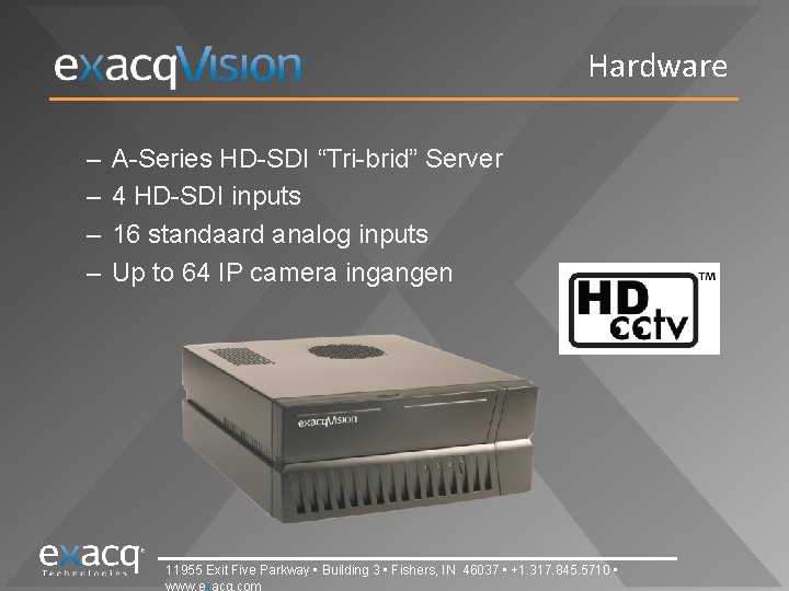 Hardware – – A-Series HD-SDI “Tri-brid” Server 4 HD-SDI inputs 16 standaard analog inputs