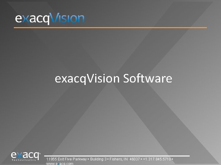 exacq. Vision Software 11955 Exit Five Parkway • Building 3 • Fishers, IN 46037