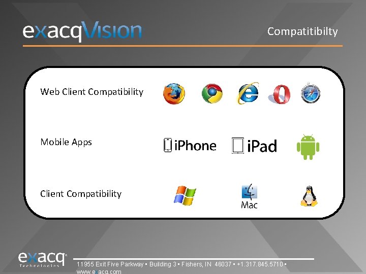 Compatitibilty Web Client Compatibility Mobile Apps Client Compatibility 11955 Exit Five Parkway • Building