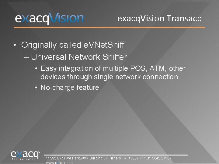 exacq. Vision Transacq • Originally called e. VNet. Sniff – Universal Network Sniffer •