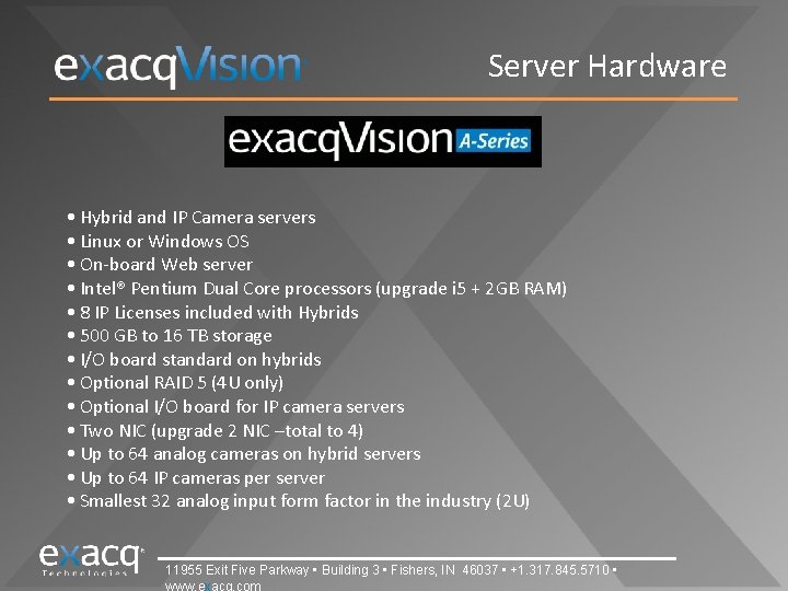 Server Hardware • Hybrid and IP Camera servers • Linux or Windows OS •