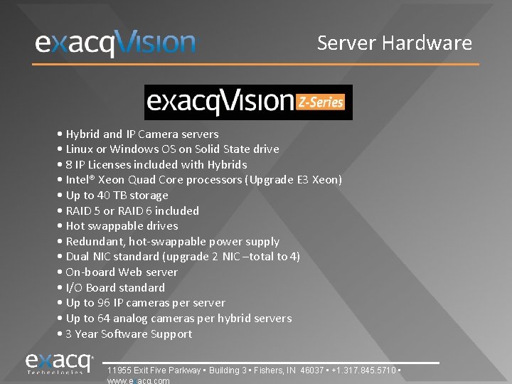 Server Hardware • Hybrid and IP Camera servers • Linux or Windows OS on